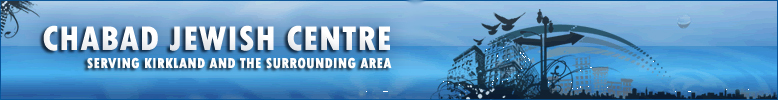 Chabad Jewish Centre serving Kirkland, W. Pierrefonds, Beaconsfield, Ile Bizard, Ste-Anne-De-Bellevue, Baie D'Urfie & Vauderuil